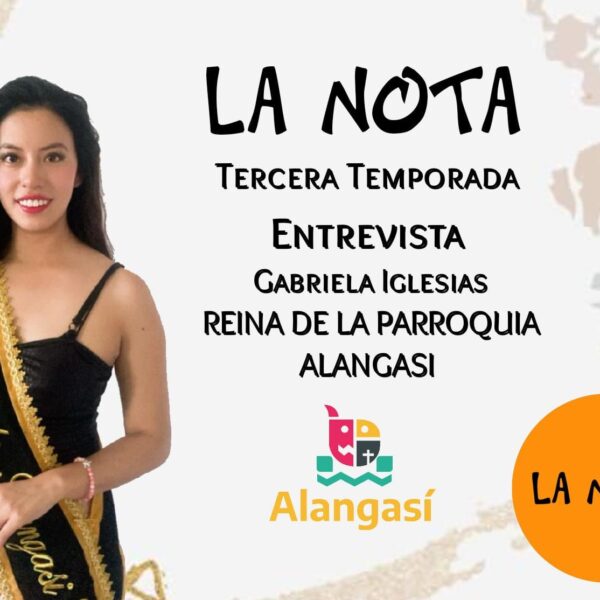 Entrevista a Gabriela Iglesias Reina de la Parroquia de Alangasi el Tercer Programa de la Tercera Temporada de LA NOTA